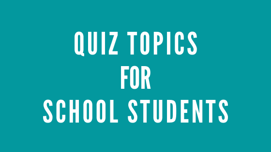 quiz topics for school students