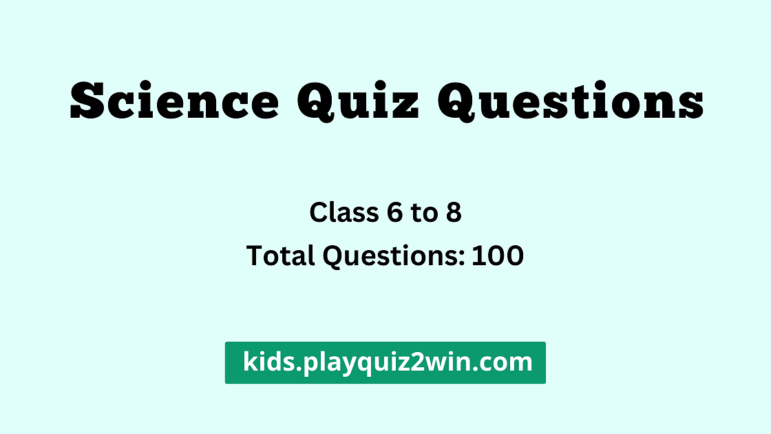 science quiz questions for class 6 to 8